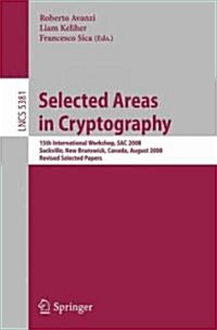 Selected Areas in Cryptography: 15th Annual International Workshop, SAC 2008, Sackville, New Brunswick, Canada, August 14-15, 2008 (Paperback)