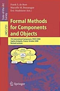 Formal Methods for Components and Objects: 7th International Symposium, FMCO 2008, Sophia Antipolis, France, October 21-23, 2008, Revised Lectures (Paperback)