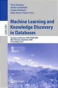 Machine Learning and Knowledge Discovery in Databases: European Conference, ECML PKDD 2009, Bled, Slovenia, September 7-11, 2009, Proceedings, Part I (Paperback)