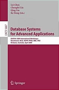 Database Systems for Advanced Applications: Dasfaa 2009 International Workshops: Benchmax, McIs, Wdpp, Ppda, Mbc, Phd, Brisbane, Australia, April 20-2 (Paperback, 2009)