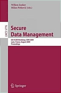 Secure Data Management: 6th VLDB Workshop, SDM 2009, Lyon, France, August 28, 2009, Proceedings (Paperback)