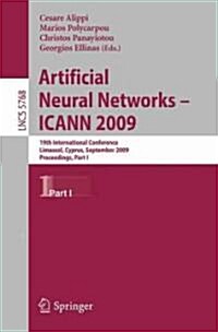 Artificial Neural Networks - ICANN 2009: 19th International Conference, Limassol, Cyprus, September 14-17, 2009, Proceedings, Part I (Paperback)