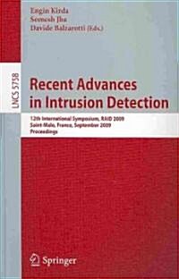 Recent Advances in Intrusion Detection: 12th International Symposium, RAID 2009, Saint-Malo, France, September 23-25, 2009, Proceedings (Paperback)