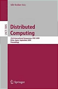 Distributed Computing: 23rd International Symposium, DISC 2009, Elche, Spain, September 23-25, 2009, Proceedings (Paperback)