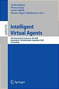 Intelligent Virtual Agents: 9th International Conference, IVA 2009 Amsterdam, The Netherlands, September 14-16, 2009 Proceedings (Paperback)
