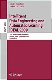 Intelligent Data Engineering and Automated Learning - IDEAL 2009: 10th International Conference, Burgos, Spain, September 23-26, 2009, Proceedings (Paperback)