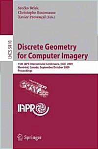 Discrete Geometry for Computer Imagery: 15th Iapr International Conference, Dgci 2009, Montr?l, Canada, September 30 - October 2, 2009, Proceedings (Paperback, 2009)