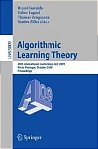 Algorithmic Learning Theory: 20th International Conference, ALT 2009 Porto, Portugal, October 3-5, 2009 Proceedings (Paperback)