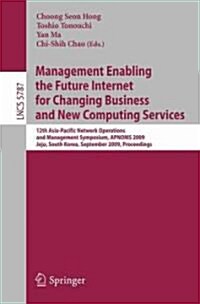 Management Enabling the Future Internet for Changing Business and New Computing Services: 12th Asia-Pacific Network Operations and Management Symposiu (Paperback)