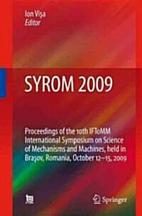 SYROM 2009: Proceedings of the 10th IFToMM International Symposium on Science of Mechanisms and Machines, Held in Brasov, Romania, (Hardcover)