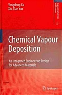 Chemical Vapour Deposition : An Integrated Engineering Design for Advanced Materials (Hardcover)