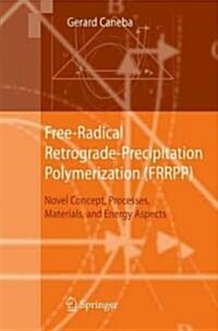 Free-Radical Retrograde-Precipitation Polymerization (FRRPP): Novel Concept, Processes, Materials, and Energy Aspects (Hardcover, 2010)