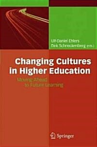 Changing Cultures in Higher Education: Moving Ahead to Future Learning (Hardcover, 2010)