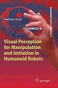 Visual Perception for Manipulation and Imitation in Humanoid Robots (Hardcover, 2010)