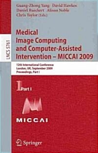 Medical Image Computing and Computer-Assisted Intervention -- Miccai 2009: 12th International Conference, London, Uk, September 20-24, 2009, Proceedin (Paperback, 2009)