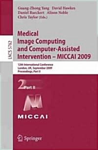 Medical Image Computing and Computer-Assisted Intervention -- Miccai 2009: 12th International Conference, London, Uk, September 20-24, 2009, Proceedin (Paperback, 2009)
