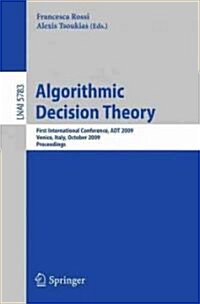 Algorithmic Decision Theory: First International Conference, ADT 2009, Venice, Italy, October 2009, Proceedings (Paperback, 2009)