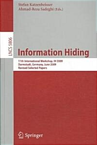 Information Hiding: 11th International Workshop, IH 2009, Darmstadt, Germany, June 8-10, 2009, Revised Selected Papers (Paperback)