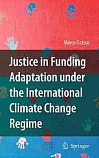 Justice in Funding Adaptation Under the International Climate Change Regime (Hardcover, 2010)