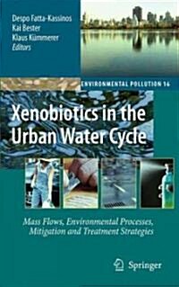 Xenobiotics in the Urban Water Cycle: Mass Flows, Environmental Processes, Mitigation and Treatment Strategies (Hardcover, 2010)