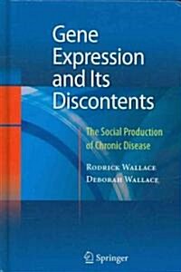 Gene Expression and Its Discontents: The Social Production of Chronic Disease (Hardcover)