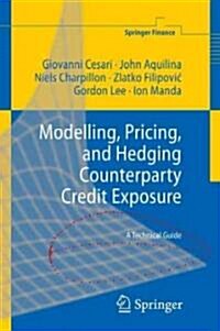 Modelling, Pricing, and Hedging Counterparty Credit Exposure: A Technical Guide (Hardcover)