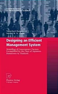 Designing an Efficient Management System: Modeling of Convergence Factors Exemplified by the Case of Japanese Businesses in Thailand (Hardcover, 2010)