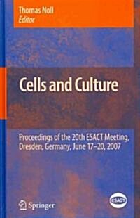 Cells and Culture: Proceedings of the 20th ESACT Meeting, Dresden, Germany, June 17-20, 2007 (Hardcover)