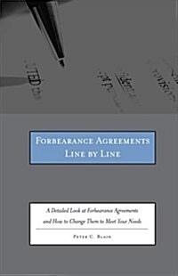 Forbearance Agreements Line by Line: A Detailed Look at Forbearance Agreements and How to Change Them to Meet Your Needs (Paperback)