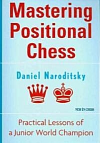 Mastering Positional Chess: Practical Lessons from a Junior World Champion (Paperback)