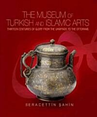 The Museum of Turkish and Islamic Arts: Fourteen Centuries of Glory (Hardcover)