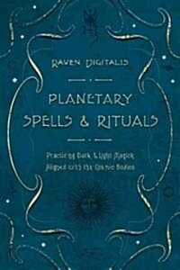 Planetary Spells & Rituals: Practicing Dark & Light Magick Aligned with the Cosmic Bodies (Paperback)