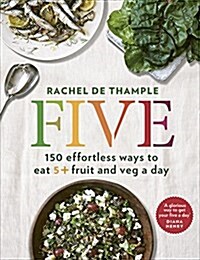 Five : 150 Effortless Ways to Eat 5+ Fruit and Veg a Day (Paperback)