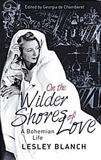 On the Wilder Shores of Love : A Bohemian Life (Hardcover)