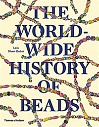The Worldwide History of Beads : Ancient . Ethnic . Contemporary (Paperback)