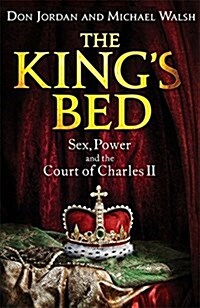 The Kings Bed : Sex, Power and the Court of Charles II (Paperback)