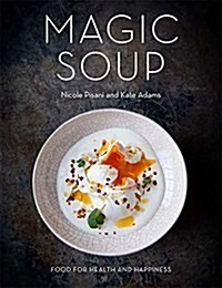Magic Soup : Food for Health and Happiness (Hardcover)