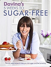 Davinas 5 Weeks to Sugar-Free : Yummy, Easy Recipes to Help You Kick Sugar and Feel Amazing (Paperback)