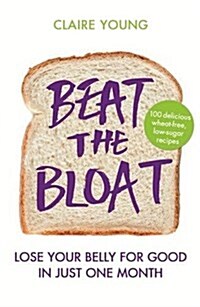 Beat the Bloat : Lose Your Belly for Good in Just One Month (Paperback)