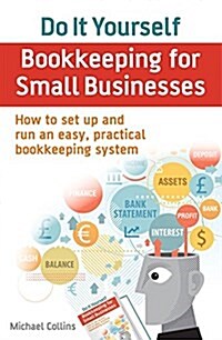 Do it Yourself Bookkeeping for Small Businesses : How to Set Up and Run an Easy, Practical Bookkeeping System (Paperback)