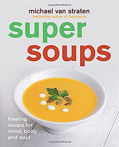 Super Soups : Healing Soups for Mind, Body and Soul (Paperback)
