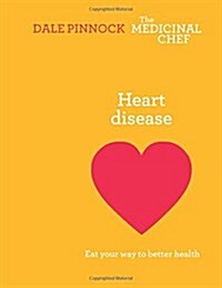 Heart Disease: Eat Your Way to Better Health : Eat Your Way to Better Health (Hardcover)