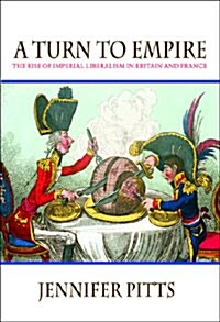 A Turn to Empire: The Rise of Imperial Liberalism in Britain and France (Paperback)