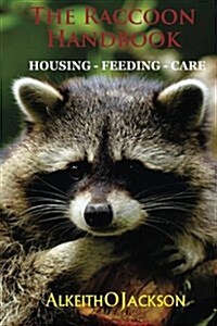 The Raccoon Handbook: Housing - Feeding and Care (Paperback)