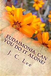 Eudaimonia: Can You Do It Alone?: True Happiness According to Aristotle (Paperback)