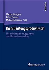 Dienstleistungsproduktivit?: Mit Mobilen Assistenzsystemen Zum Unternehmenserfolg (Hardcover, 2014)