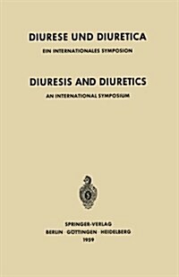 Diuresis and Diuretics / Diurese Und Diuretica: An International Symposium Herrenchiemsee, June 17th-20th, 1959 Sponsored by CIBA / Ein Internationale (Paperback, 1959)