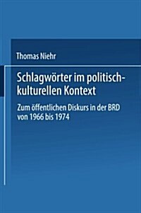 Schlagw?ter Im Politisch-Kulturellen Kontext: Zum ?fentlichen Diskurs in Der Brd Von 1966 Bis 1974 (Paperback, 1993)