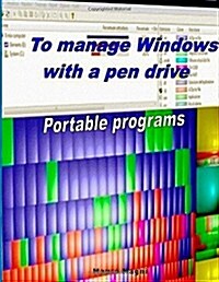 To Manage Windows with a Pen Drive: Portable Programs (Paperback)