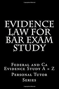 Evidence Law for Bar Exam Study: Federal and CA Evidence Study a = Z (Paperback)